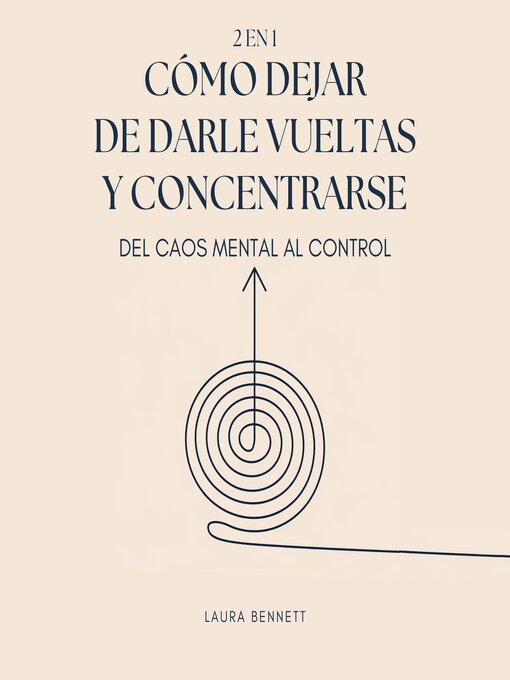Title details for Cómo Dejar de Darle Vueltas y Concentrarse (2 en 1) by Laura Bennett - Available